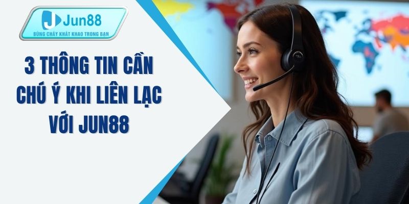 3 thông tin cần chú ý khi liên lạc với JUN88