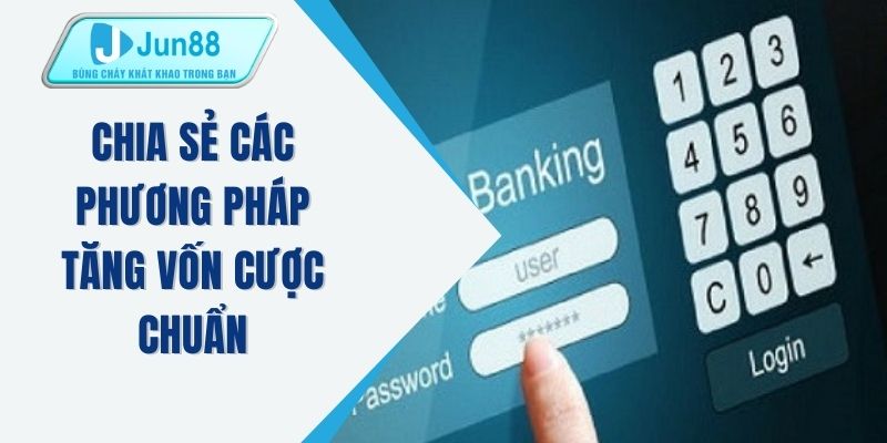 Chia sẻ các phương pháp tăng vốn cược chuẩn
