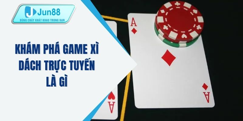 Khám phá game xì dách trực tuyến là gì